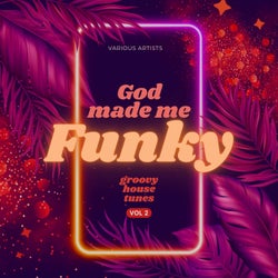 God Made Me Funky (Groovy House Tunes), Vol. 2