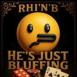 He's Just Bluffing