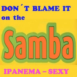 Samba - Don't Blame It on the Samba