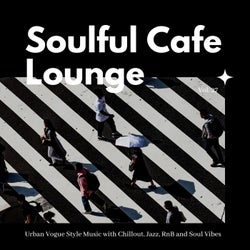 Soulful Cafe Lounge - Urban Vogue Style Music With Chillout, Jazz, RnB And Soul Vibes. Vol. 27