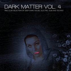 Dark Matter, Vol. 4 - Fine Club Selection of Deep Dark House, Electro, Dub and Techno