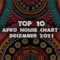 TOP 10 AFRO HOUSE CHART DECEMBER 2021