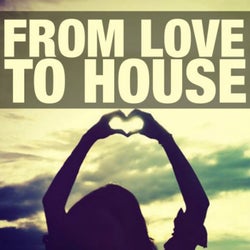 From Love to House