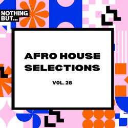 Nothing But... Afro House Selections, Vol. 28