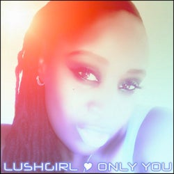Only You (feat. LushGirl)