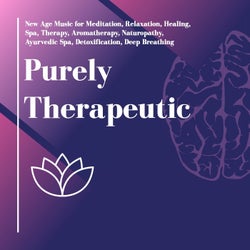 Purely Therapeutic (New Age Music For Meditation, Relaxation, Healing, Spa, Therapy, Aromatherapy, Naturopathy, Ayurvedic Spa, Detoxification, Deep Breathing)