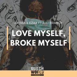 Love myself, broke myself
