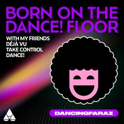 Born On The Dance! Floor