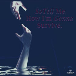 So Tell Me How I'm Gonna Survive