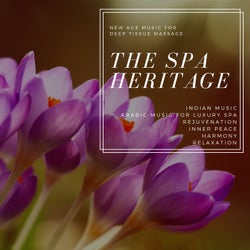 The Spa Heritage (New Age Music For Deep Tissue Massage, Indian Music, Arabic Music For Luxury Spa, Rejuvenation, Inner Peace, Harmony, Relaxation)
