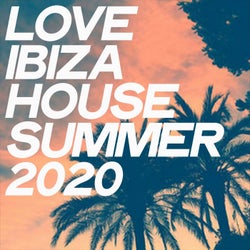 Love Ibiza House Summer 2020 (Summer House Music Selection 2020)