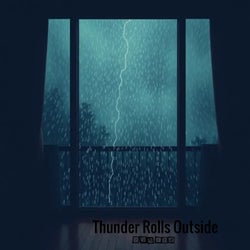 Thunder Rolls Outside