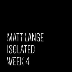 Isolated: Week 4