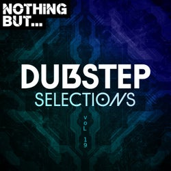 Nothing But... Dubstep Selections, Vol. 19