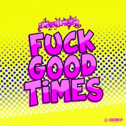 Fuck Good Times