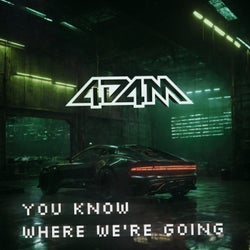 YOU KNOW WHERE WE'RE GOING