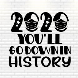 #2020 You'll Go Down In History