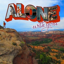 Alone, with you