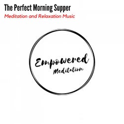 The Perfect Morning Supper - Meditation and Relaxation Music