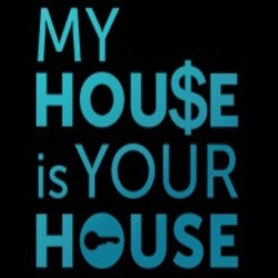 MY HOUSE IS YOUR HOUSE