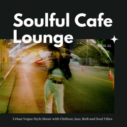 Soulful Cafe Lounge - Urban Vogue Style Music With Chillout, Jazz, RnB And Soul Vibes. Vol. 25