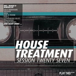House Treatment - Session Twenty Seven