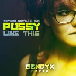 Pussy Like This (BendyX Remix)