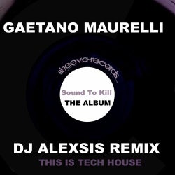 Gaetano Maurelli Aka DJ Alexsis Sound To KIll