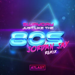 Just Like The 80s (Jordan Jay Remix)