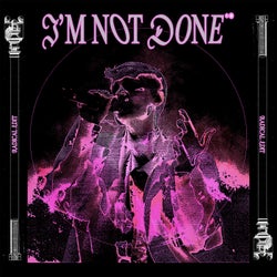 I'm Not Done (Radical Edit)