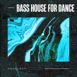 Bass House For Dance