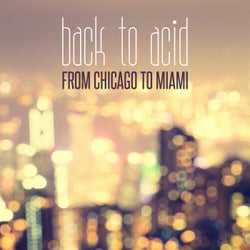 Back to Acid from Chicago to Miami