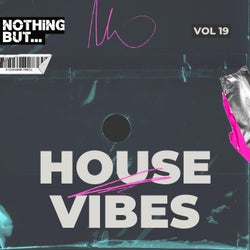 Nothing But... House Vibes, Vol. 19