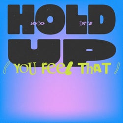 Hold Up (You Feel That)
