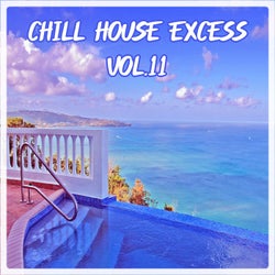 Chill House Excess, Vol.11 (Best selection of Lounge and Chill House Tracks)