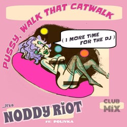 Pussy Walk That Catwalk (1 more time for the dj)