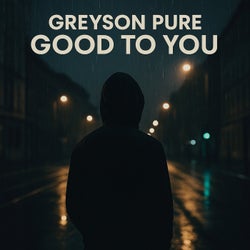 Good to you