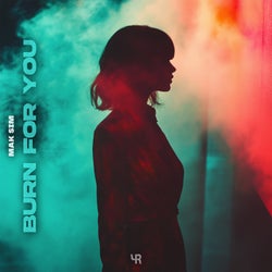 Burn For You