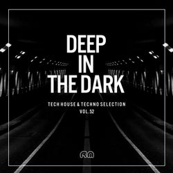 Deep In The Dark Vol. 52 - Tech House & Techno Selection