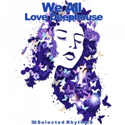 We All Love Deephouse (30 Selected Rhythms)