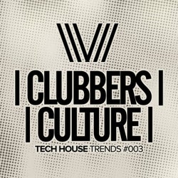 Clubbers Culture: Tech House Trends #003