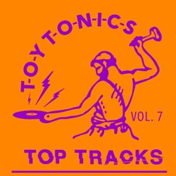 Toy Tonics Top Tracks Vol. 7