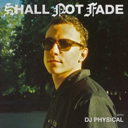 Shall Not Fade: DJ Physical (DJ Mix)