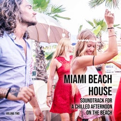 Miami Beach House: Soundtrack for a Chilled Afternoon on the Beach, Vol. 2