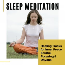 Sleep Meditation - Healing Tracks For Inner Peace, Soulful, Focusing & Dhyana