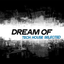 Dream of Tech House Selected