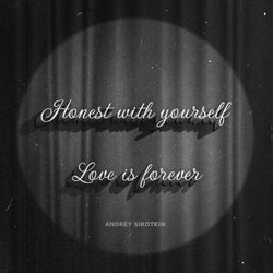 Honest With Yourself, Love Is Forever