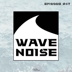 Wave Noise Ep 47