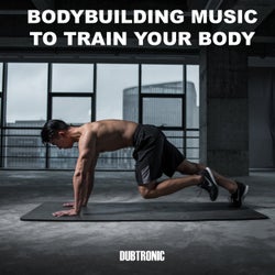 Bodybuilding Music to Train Your Body