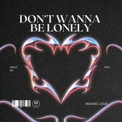 Don't Wanna Be Lonely
